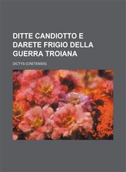 Ditte Candiotto e Darete Frigio della guerra Troiana,1130544443,9781130544442