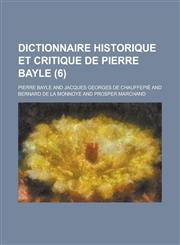 Dictionnaire Historique Et Critique de Pierre Bayle (6 ),1234616602,9781234616601