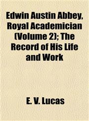 Edwin Austin Abbey, Royal Academician (Volume 2); The Record of His Life and Work,1154691039,9781154691030