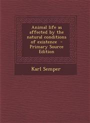 Animal Life as Affected by the Natural Conditions of Existence,1289873089,9781289873080