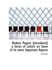Modern Popery [microform] a Series of Letters on Some of its more Important Aspects,1113594934,9781113594938
