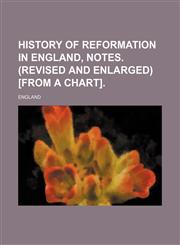 History of Reformation in England, notes. (Revised and enlarged) [from a chart].,1231018151,9781231018156
