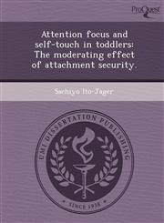 Attention focus and self-touch in toddlers The moderating effect of attachment security.,1249070597,9781249070597