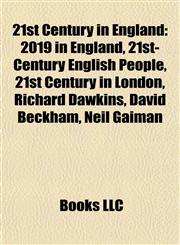 21st Century in England 2019 in England, 21st-Century English People, 21st Century in London, Richard Dawkins, David Beckham, Neil Gaiman,1157754627,9781157754626
