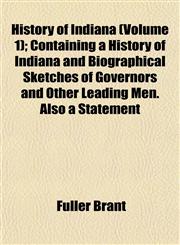 History of Indiana (Volume 1); Containing a History of Indiana and Biographical Sketches of Governors and Other Leading Men. Also a Statement,1152536680,9781152536685