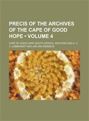 Precis of the Archives of the Cape of Good Hope (Volume 4),1150086521,9781150086526