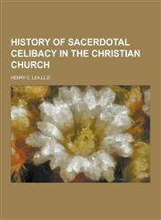 History of Sacerdotal Celibacy in the Christian Church,1230428321,9781230428321