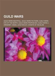 Guild Wars Guild Wars Nightfall, Guild Wars Factions, Guild Wars: Eye of the North, Guild Wars Prophecies, Guild Wars 2, Arenanet,1230522212,9781230522210