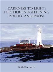 Darkness to Light Further Enlightening Poetry and Prose,1907294074,9781907294075