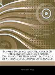 Articles On Former Buildings And Structures Of Turkey, including Hagia Sophia, Church Of The Holy Apostles, Church Of St. Polyeuctus, Library Of Pergamum,1244537454,9781244537453