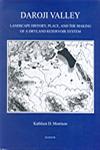 Daroji Valley Landscape History, Place, and the Making of a Dryland Reservoir System 1st Published,8173047790,9788173047794