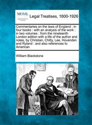 Commentaries on the laws of England in four books : with an analysis of the work : in two volumes : from the nineteenth London edition with a life of the author and notes, by Christian, Chitty, Lee, Hovenden and Ryland : and also references to American,1240191197,9781240191192