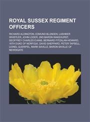 Royal Sussex Regiment officers Richard Aldington, Edmund Blunden, Lashmer Whistler, John Loder, 2nd Baron Wakehurst, Geoffrey Charles Evans, Bernard Fitzalan-Howard, 16th Duke of Norfolk, David Sheppard, Peter Tapsell, Lionel Queripel,1157713963,9781157713968