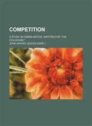 Competition; A Study in Human Motive, Written for "The Collegium,",1151571164,9781151571168