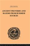 Ancient Proverbs and Maxims from Burmese Sources Or The Niti Literature of Burma,0415245494,9780415245494