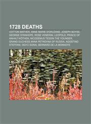1728 deaths Cotton Mather, Anne Marie d'Orléans, Joseph Boyse, George Stanhope, Rose Venerini, Leopold, Prince of Anhalt-Köthen,1155822404,9781155822402