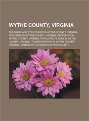 Wythe County, Virginia Buildings and structures in Wythe County, Virginia, Education in Wythe County, Virginia, People from Wythe County, Virginia, Populated places in Wythe County, Virginia, Transportation in Wythe County, Virginia,1157140459,9781157140450