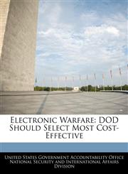 Electronic Warfare DOD Should Select Most Cost-Effective,1240738501,9781240738502