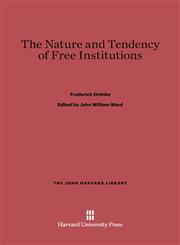 The Nature and Tendency of Free Institutions,0674284062,9780674284067
