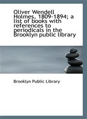 Oliver Wendell Holmes, 1809-1894; a list of books with references to periodicals in the Brooklyn pub,1113325631,9781113325631