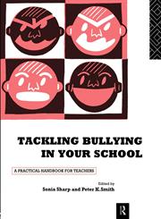 Tackling Bullying in Your School A Practical Handbook for Teachers,0415103746,9780415103749
