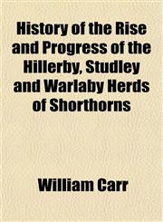 History of the Rise and Progress of the Hillerby, Studley and Warlaby Herds of Shorthorns,1152312065,9781152312067