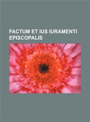 Factum et ius iuramenti episcopalis,1231040815,9781231040812