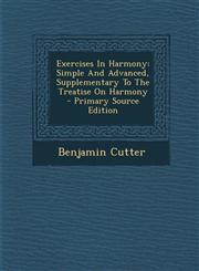 Exercises in Harmony Simple and Advanced, Supplementary to the Treatise on Harmony - Primary Source Edition,1294465260,9781294465263