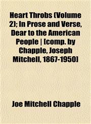 Heart Throbs (Volume 2); In Prose and Verse, Dear to the American People | [comp. by Chapple, Joseph Mitchell, 1867-1950],1152285440,9781152285446