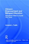 Chicano Empowerment and Bilingual Education: Movimiento Politics in Crystal City, Texas (Latino Communities : Emerging Voices - Political, Social, Cultural, & Legal Issues Series),081533169X,9780815331698