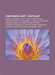 Uskonnolliset johtajat Ajatollat, Imaamit, Kalifit, Lamat, Piispat, Rabbit, Luettelo kalifeista, Abu Bakr, Al-Mansur, Ole Nydahl,1232819700,9781232819707