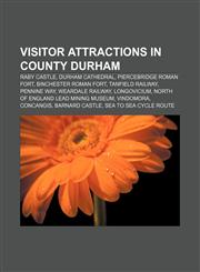Visitor attractions in County Durham Raby Castle, Durham Cathedral, Piercebridge Roman Fort, Binchester Roman Fort, Tanfield Railway,115598840X,9781155988405