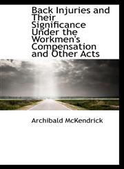 Back Injuries and Their Significance Under the Workmen's Compensation and Other Acts,1110409419,9781110409419