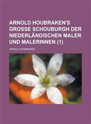 Arnold Houbraken's Grosse Schouburgh Der Niederlandischen Maler Und Malerinnen (1),1234899671,9781234899677