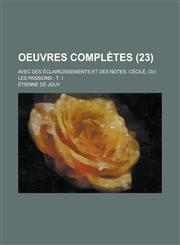 Oeuvres Completes; Avec Des Eclaircissements Et Des Notes. Cecile, Ou Les Passions; T. 1 (23),1234550709,9781234550707