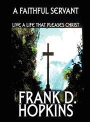 A Faithful Servant Live a Life That Pleases Christ,1615827145,9781615827145