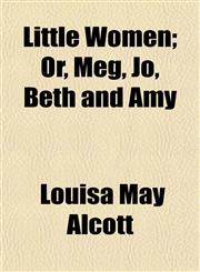 Little Women; Or, Meg, Jo, Beth and Amy,1150679506,9781150679506