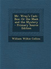Mr. Wray's Cash-Box; Or the Mask and the Mystery - Primary Source Edition,1295631687,9781295631681