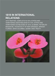 1819 in international relations 1819 treaties, Conflicts in 1819, States and territories disestablished in 1819,1155984277,9781155984278