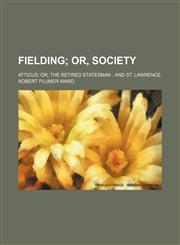 Fielding (Volume 2); Or, Society. Atticus Or, the Retired Statesman and St. Lawrence,1151263362,9781151263360