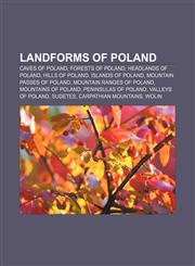 Landforms of Poland Caves of Poland, Forests of Poland, Headlands of Poland, Hills of Poland, Islands of Poland, Mountain passes of Poland,1157110002,9781157110002