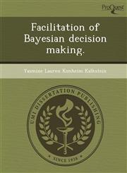 Facilitation of Bayesian decision making.,124347310X,9781243473103