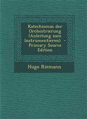 Katechismus der Orchestrierung (Anleitung zum Instrumentieren)  - Primary Source Edition,1295761246,9781295761241