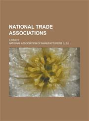 National trade associations; a study,1234157578,9781234157579
