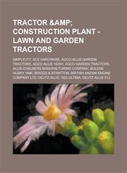 Tractor & Construction Plant - Lawn and garden tractors Simplicity,Ace Hardware, AGCO-Allis Garden Tractors, AGCO Garden Tractors, Allis-Chalmers Manufacturing Company, Bolens Husky 1886, Briggs & Stratton, British Anzani Engine Company Ltd, Deutz-Allis,1234661055,9781234661052