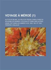 Voyage a Meroe; Au Fleuve Blanc, Au-Dela de Fazoql Dans Le MIDI Du Royaume de Sennar, a Syouah Et Dans Cinq Autres Oasis; Fait Dans Les Annees 1819, 1,1234512378,9781234512378