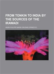 From Tonkin to India by the sources of the Irawadi,1235967956,9781235967955