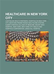 Healthcare in New York City Continuum Health Partners, Hospitals in New York City, NewYork-Presbyterian Healthcare System,1156491290,9781156491294