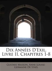 Dix Années D'Exil, Livre II, Chapitres 1-8,1241296154,9781241296155