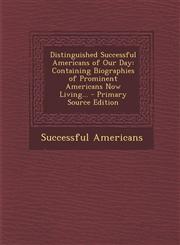 Distinguished Successful Americans of Our Day Containing Biographies of Prominent Americans Now Living...,128994136X,9781289941369